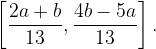 \dpi{120} \left [ \frac{2a+b}{13},\frac{4b-5a}{13} \right ].